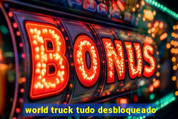 world truck tudo desbloqueado